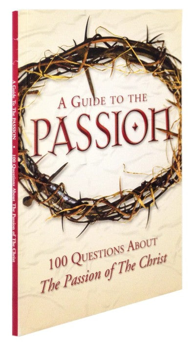 A Guide to the Passion: 100 Questions About The Passion of The Christ - Paperback