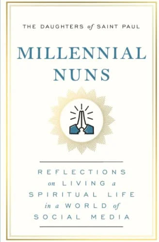 Millennial Nuns: Reflections on Living a Spiritual Life in a World of Social Media