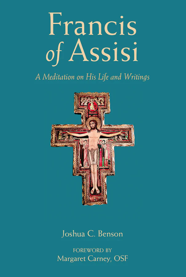 Francis of Assisi - A Meditation on His Life and Writing