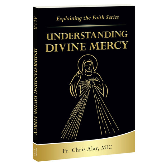 Understanding Divine Mercy Explaining the Faith Series - Volume 1