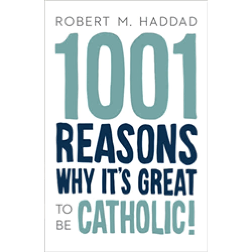1001 Reasons Why It's Great to be Catholic