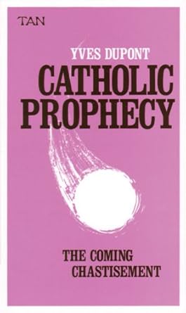 Catholic Prophecy The Coming Chastisement