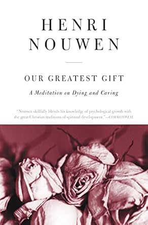 Our Greatest Gift: A Meditation on Dying and Caring