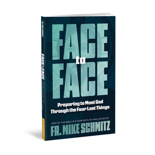 Face to Face: Preparing to Meet God Through the Four Last Things - Paperback