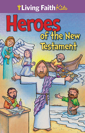 Living Faith Kids: Heros of the New Testament