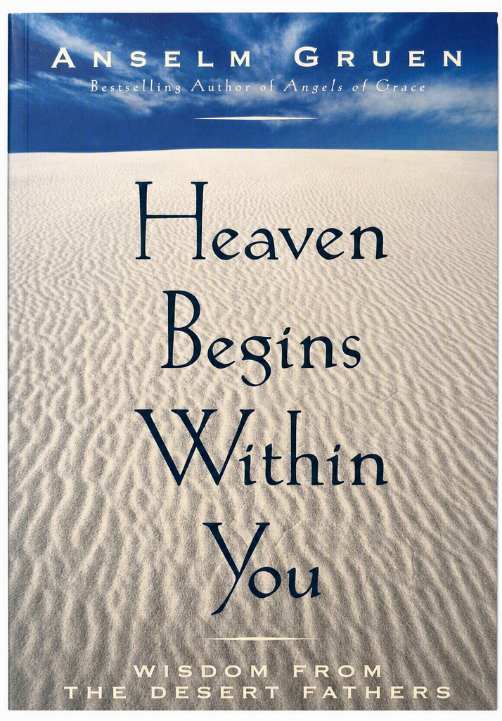 Heaven Begins Within You: Wisdom from the Desert Fathers
