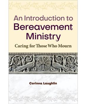 An Introduction to Bereavement Ministry - Caring for those who Mourn