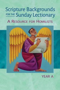 SCRIPTURE BACKGROUNDS FOR THE SUNDAY LECTIONARY, YEAR A