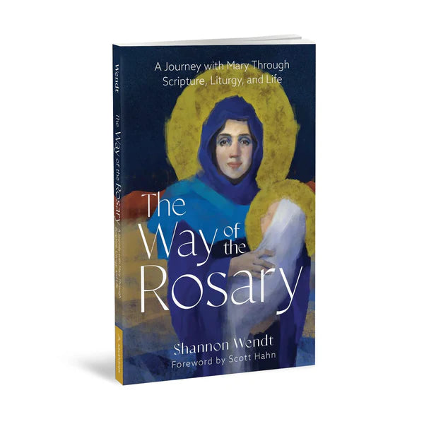 The Way of the Rosary: A Journey with  Mary Through Scripture, Liturgy, and Life