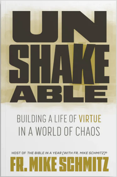 Unshakeable: Building a Life of Virtue in a World of Chaos