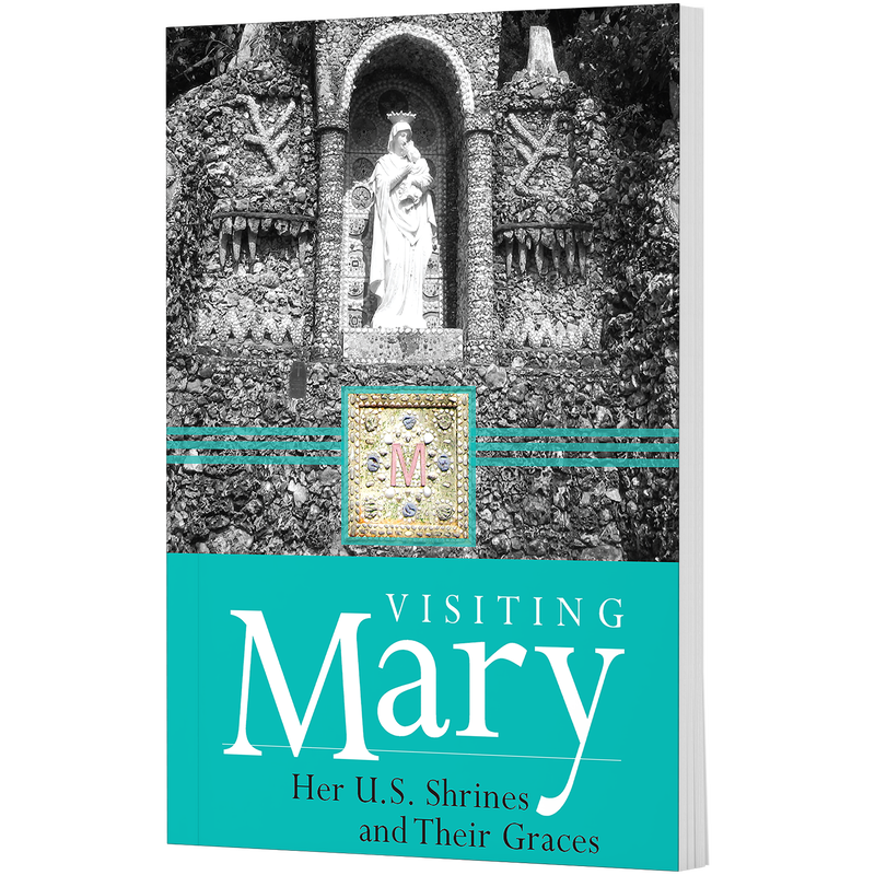 Visiting Mary - Her U.S. Shrines and Their Graces