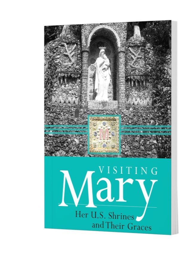 Visiting Mary - Her U.S. Shrines and Their Graces