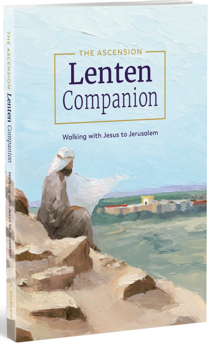 The Ascension Lenten Companion: Walking with Jesus to Jerusalem