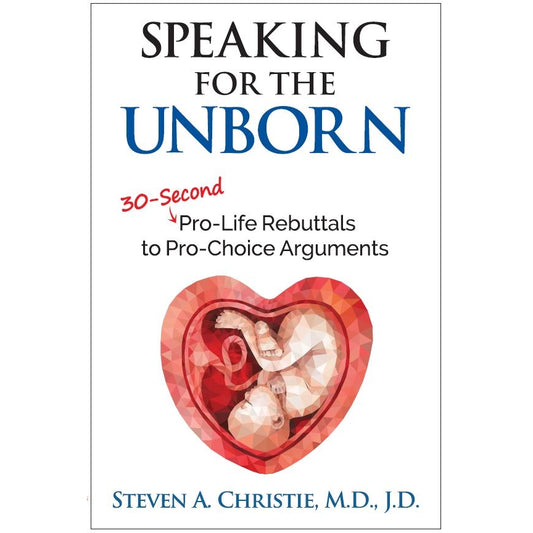 Speaking for the Unborn: 30-Second Pro-Life Rebuttals to Pro-Choice Arguments