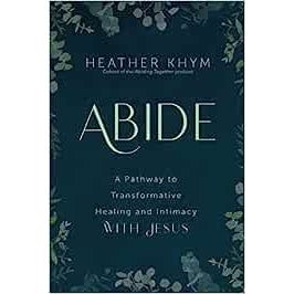 Abide: A Pathway to Transformative Healing and Intimacy with Jesus