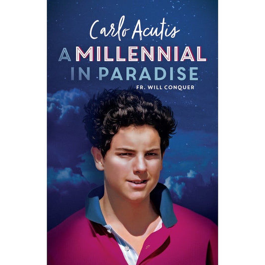 Carlo Acutis - A Millennial in Paradise