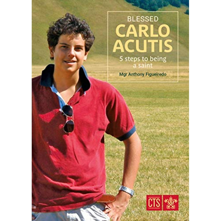 Blessed Carlo Acutis: 5 Steps to Being a Saint