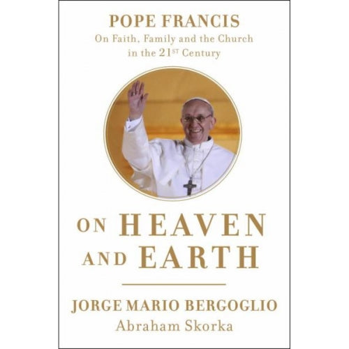 On Heaven and Earth - Pope Francis