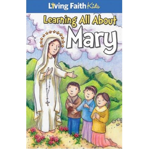 Living Faith Kids: Learning All About Mary