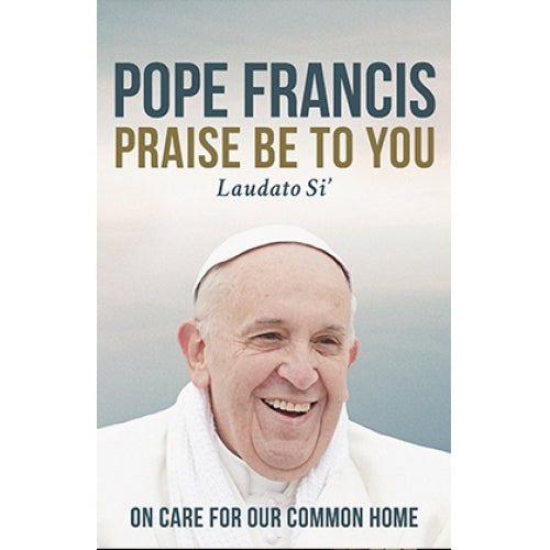 Praise Be to You - On Care of Our Common Home